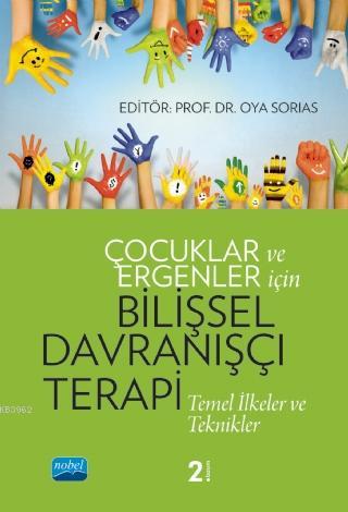 Çocuklar ve Ergenler İçin Bilişsel Davranışçı Terapi; Temel İlkeler ve