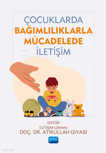 Çocuklarda Bağımlılıklarla Mücadelede İletişim Atikullah Gıyasi