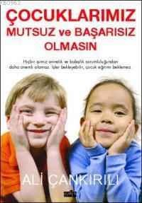 Çocuklarımız Mutsuz ve Başarısız Olmasın Ali Çankırılı