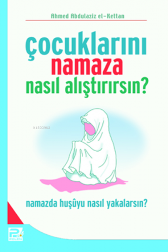 Çocuklarını Namaza Nasıl Alıştırırsın? Ahmed Abdülaziz El-Kettan