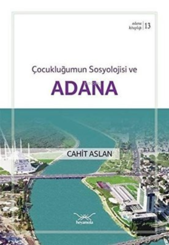 Çocukluğumun Sosyolojisi ve Adana Cahit Aslan