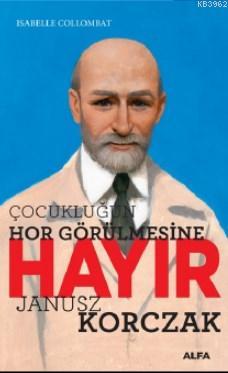 Çocukluğun Hor Görülmesine Hayır Janusz Korczak