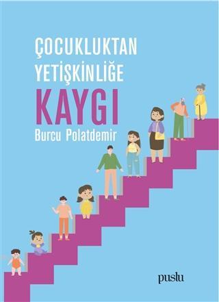 Çocukluktan Yetişkinliğe Kaygı Burcu Polatdemir