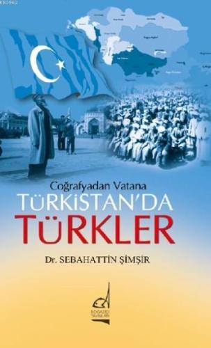 Coğrafyadan Vatana; Türkistan'da Türkler Sebahattin Şimşir