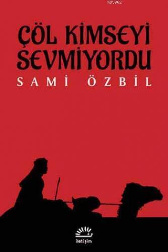 Çöl Kimseyi Sevmiyordu Sami Özbil