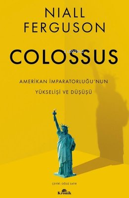 Colossus;Amerikan İmparatorluğu'nun Yükselişi ve Çöküşü Niall Ferguson