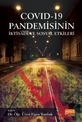 COVID - 19 Pandemisinin İktisadi ve Sosyal Etkileri Figen Tombak