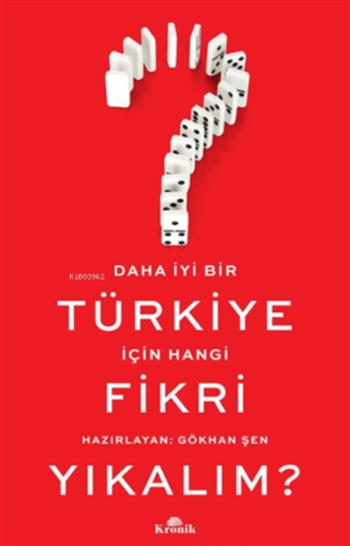 Daha İyi Bir Türkiye İçin Hangi Fikri Yıkalım? Gökhan Şen