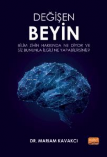 Değişen Beyin: Bilim Zihin Hakkında Ne Diyor ve Siz Bununla İlgili Ne 