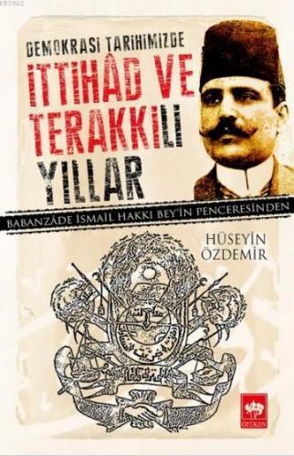 Demokrasi Tarihimizde İttihad ve Terakki'li Yıllar Hüseyin Özdemir