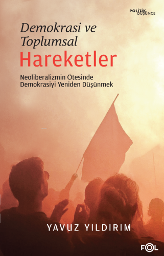 Demokrasi ve Toplumsal Hareketler;Neoliberalizmin Ötesinde Demokrasiyi