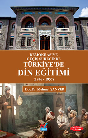 Demokrasiye Geçiş Sürecinde Türkiye'de Din Eğitimi (1946 - 1957) Mehme