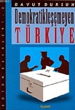 Demokratikleşemeyen Türkiye Davut Dursun