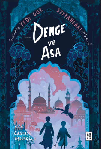 Denge ve Asa;Yedi Gök Seyyahları Elif Canıbek Kesikoğlu