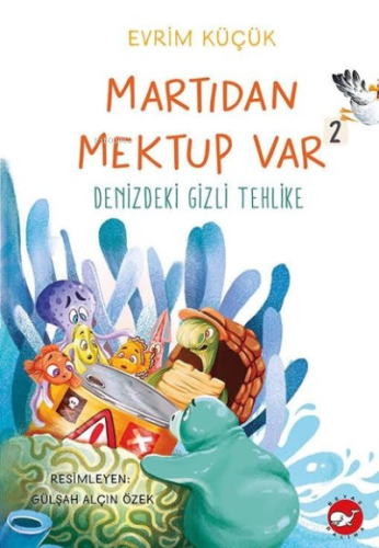 Denizdeki Gizli Tehlike - Martıdan Mektup Var 2 Evrim Küçük