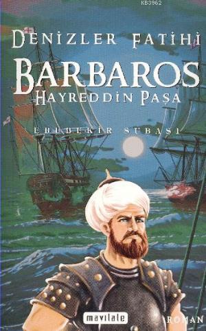 Denizler Fatihi Barbaros Hayreddin Paşa Ebubekir Subaşı