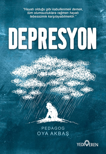 Depresyon;Hayatı Olduğu Gibi Kabullenmek Demek, Tüm Olumsuzluklara Rağ