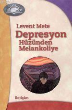 Depresyon: Hüzünden Melankoliye Levent Mete