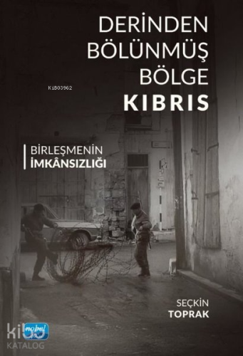 Derinden Bölünmüş Bölge Kıbrıs - Birleşmenin İmkansızlığı Seçkin Topra