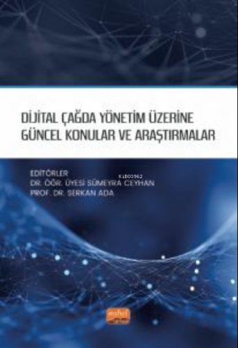 Dijital Çağda Yönetim Üzerine Güncel Konular ve Araştırmalar Serkan Ad