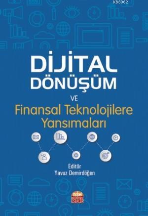 Dijital Dönüşüm ve Finansal Teknolojilere Yansımaları Yavuz Demirdöğen