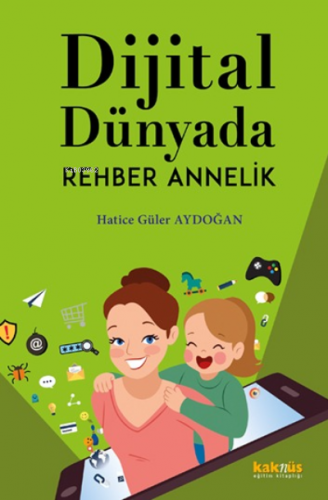 Dijital Dünyada Rehber Annelik Hatice Güler Aydoğan