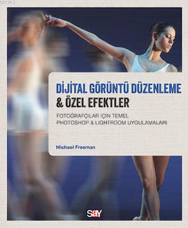 Dijital Görüntü Düzenleme & Özel Efektler Michael Freeman