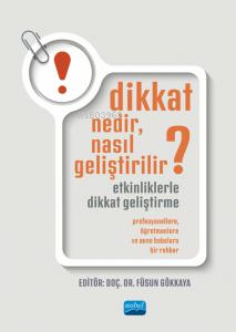 Dikkat Nedir, Nasıl Geliştirilir? Etkinliklerle Dikkat Geliştirme;Prof