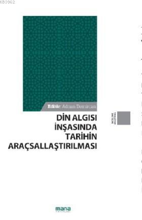 Din Algısı İnşasında Tarihin Araçsallaştırılması Adnan Demircan