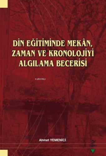 Din Eğitiminde Mekan Zaman ve Kronolojiyi Algılama Becerisi Ahmet Yeme