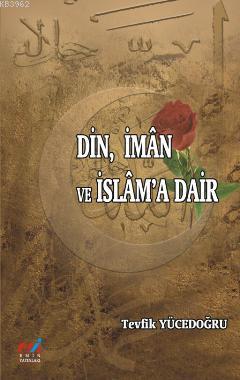 Din, İman ve İslam'a Dair Tevfik Yücedoğru