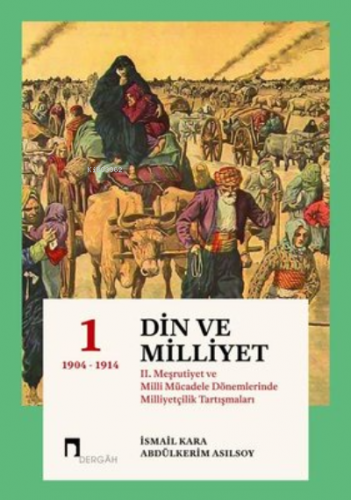 Din ve Milliyet 1: 2. Meşrutiyet ve Milli Mücadele Dönemlerinde Milliy