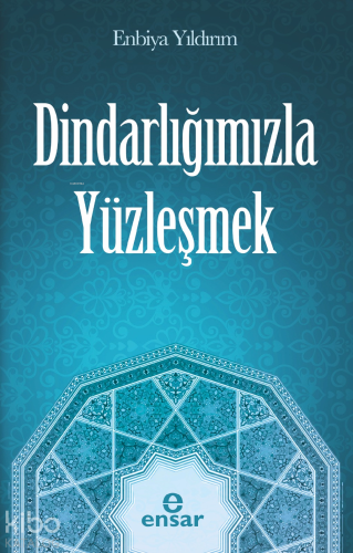 Dindarlığımızla Yüzleşmek Enbiya Yıldırım