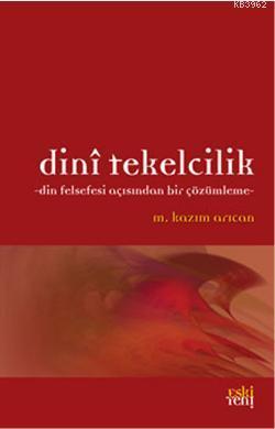 Dini Tekelcilik-Din Felsekesi Açısından Bir Çözümleme M. Kazım Arıcan