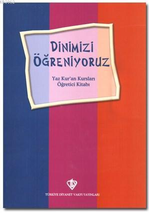 Dinimizi Öğreniyoruz; Yaz Kur'an Kursları Öğretici Kitabı Kolektif