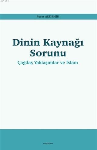 Dinin Kaynağı Sorunu - Çağdaş Yaklaşımlar ve İslam Furat Akdemir