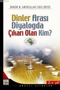 Dinlerarası Diyalogda Çıkarı Olan Kim Bekr. B. Abdullah Ebu Zeyd