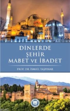 Dinlerde Şehir Mabet ve İbadet İsmail Taşpınar