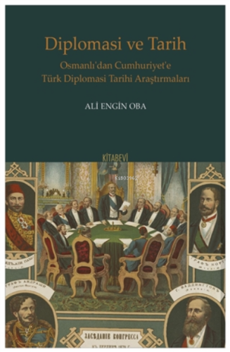 Diplomasi Ve Tarih;Osmanlı’dan Cumhuriyet’e Türk Diplomasi Tarihi Araş