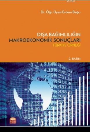 Dışa Bağımlılığın Makroekonomik Sonuçları; Türkiye Örneği Erdem Bağcı