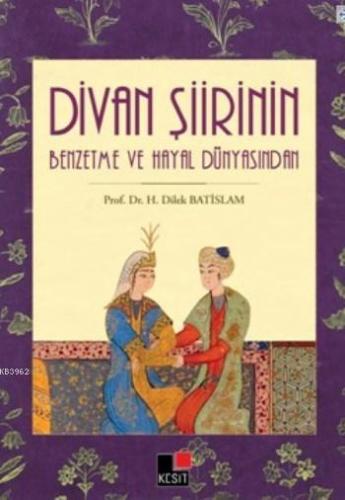 Divan Şiirinin Benzetme Ve Hayal Dünyasından Hanife Dilek Batislam