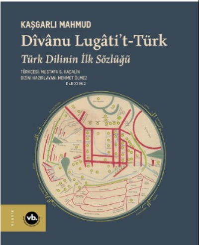 Dîvânu Lugâti’t- Türk;Türk Dilinin İlk Sözlüğü Kaşgarlı Mahmud (Mahmud