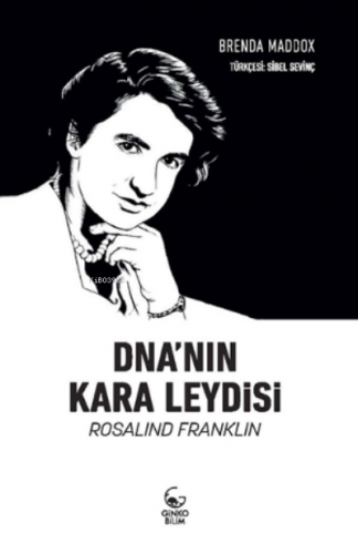 DNA'nın Kara Leydisi Rosalind Franklin Brenda Maddox