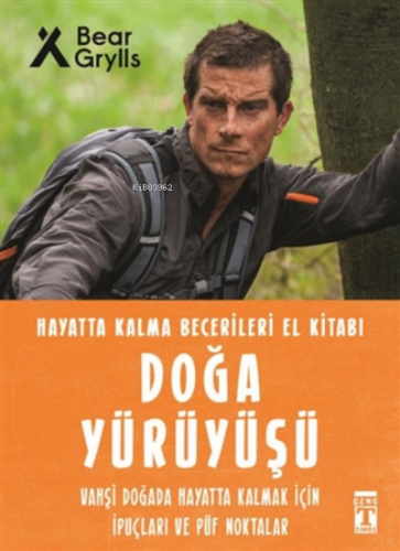 Doğa Yürüyüşü - Hayatta Kalma Becerileri El Kitabı 9 Bear Grylls