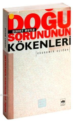 Doğu Sorununun Kökenleri Ekonomik Açıdan Servet Mutlu