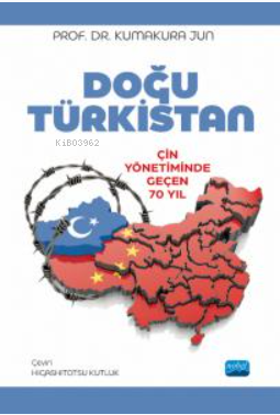 Doğu Türkistan Çin Yönetiminde Geçen 70 Yıl Kumakura Jun