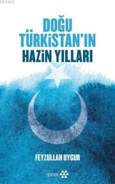 Doğu Türkistan Hazin Yılları Feyzullah Uygur