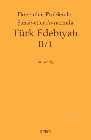 Dönemler Problemler Şahsiyetler Aynasında Türk Edebiyatı 2/1 Kazım Yet