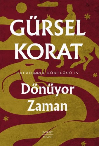 Dönüyor Zaman ;Kapadokya Dörtlüsü IV Gürsel Korat