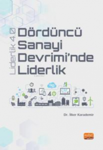 Dördüncü Sanayi Devrimi’nde Liderlik - Liderlik 4.0 İlker Karademir